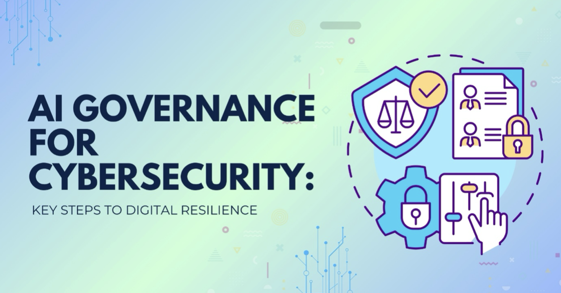 Key Steps for Effective AI Governance in Cybersecurity and Privacy for Digital Resilience